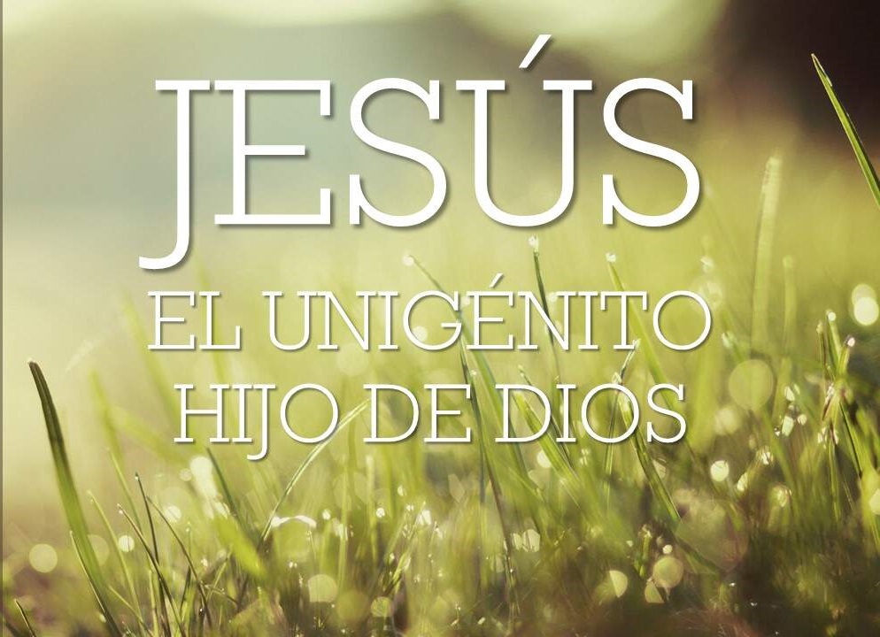 Qué significa que Jesús es el unigénito Hijo de Dios